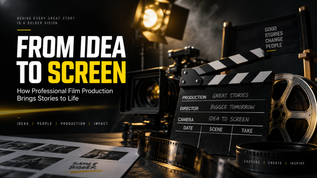 From Idea to Screen: How Professional Film Production Brings Stories to Life